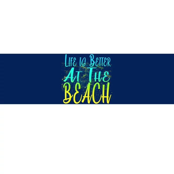 Life Is Better At The Beach Bumper Sticker