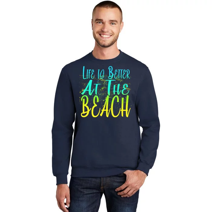 Life Is Better At The Beach Tall Sweatshirt