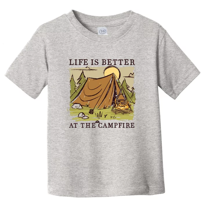 Life Is Better At The Campfire Toddler T-Shirt