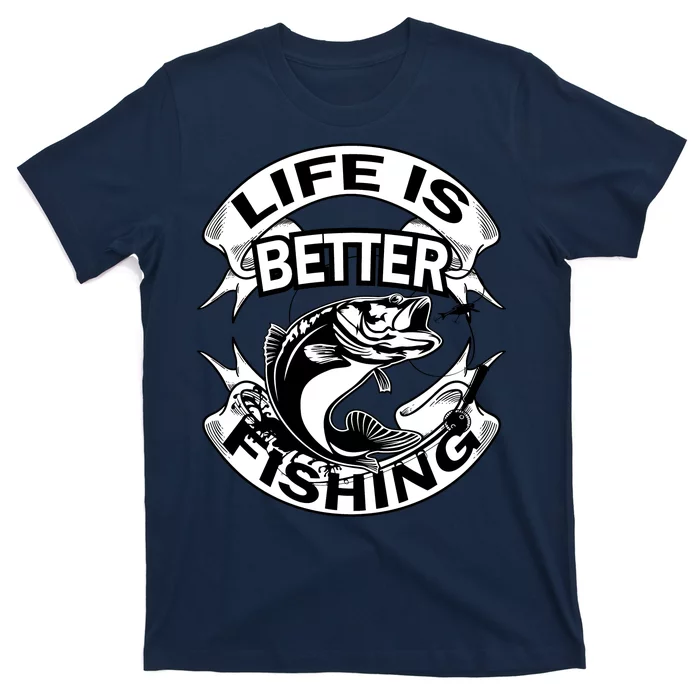 Life Is Better Fishing T-Shirt