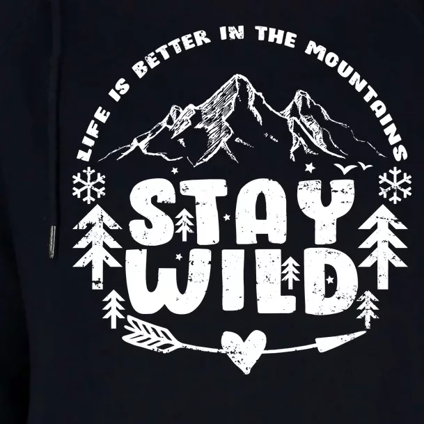 Life Is Better In The Mountains Stay Wild Womens Funnel Neck Pullover Hood