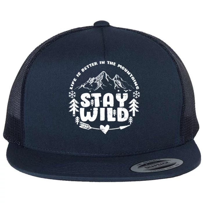 Life Is Better In The Mountains Stay Wild Flat Bill Trucker Hat