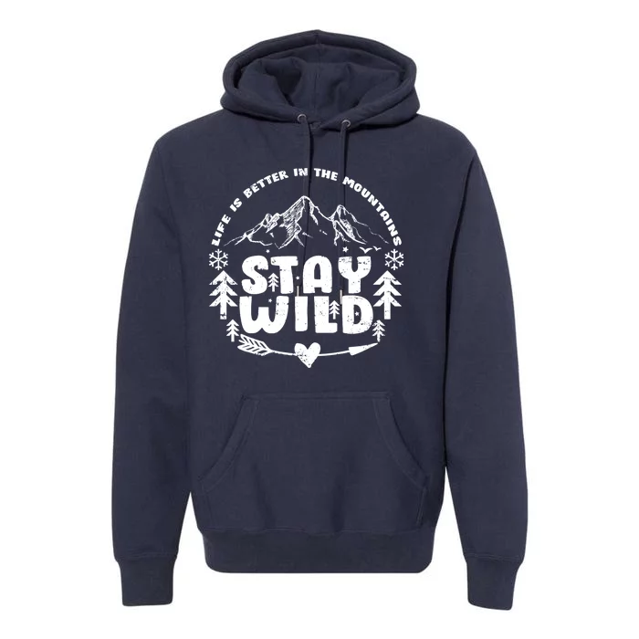 Life Is Better In The Mountains Stay Wild Premium Hoodie