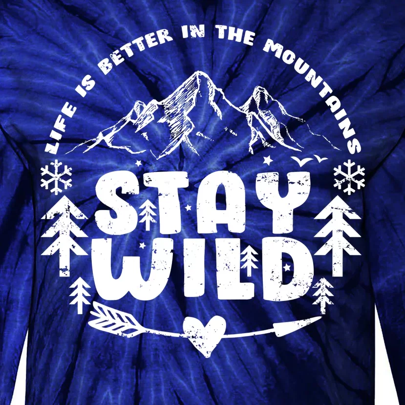 Life Is Better In The Mountains Stay Wild Tie-Dye Long Sleeve Shirt