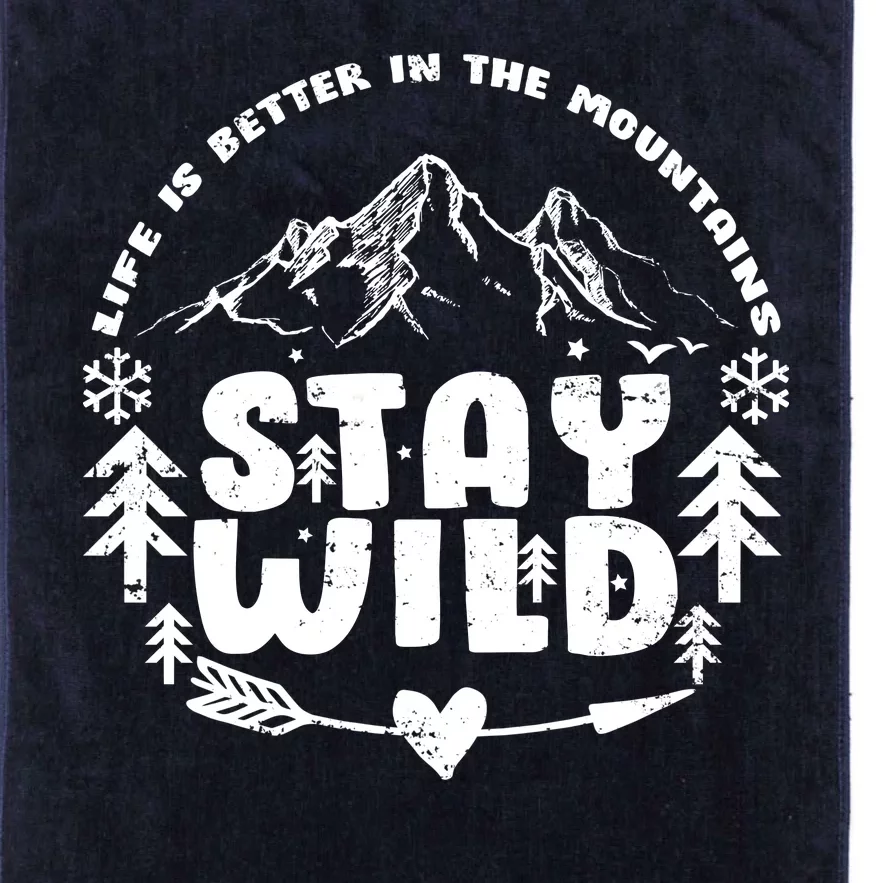 Life Is Better In The Mountains Stay Wild Platinum Collection Golf Towel