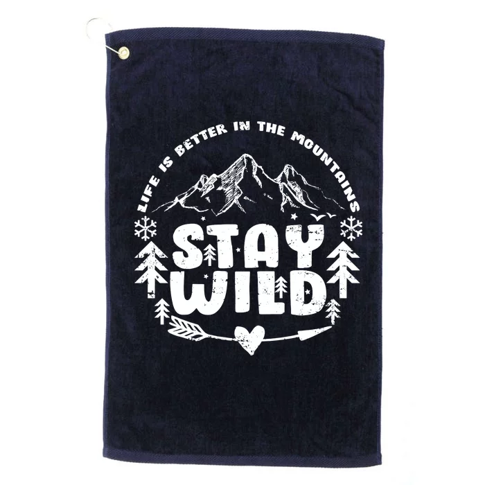 Life Is Better In The Mountains Stay Wild Platinum Collection Golf Towel