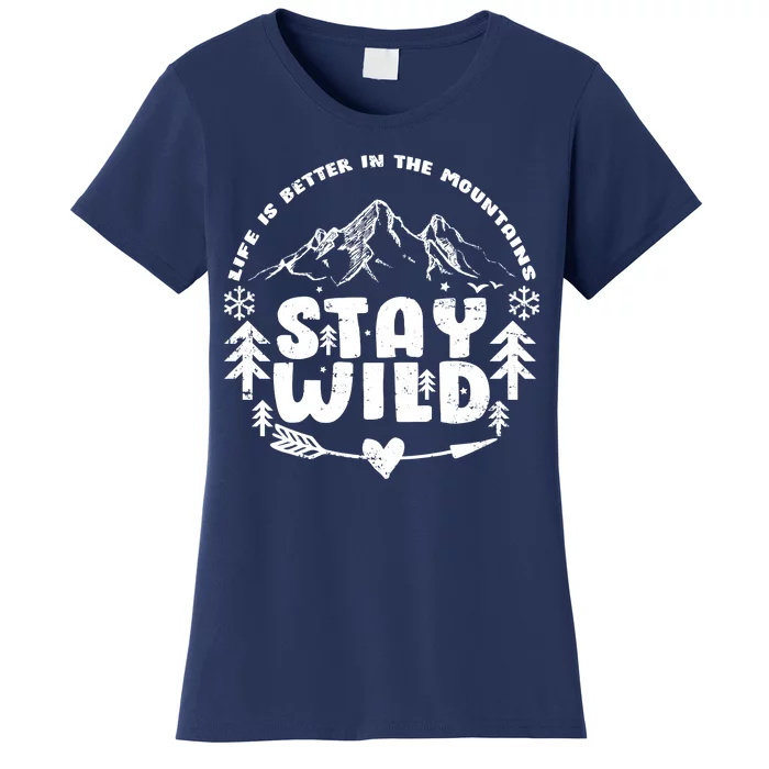 Life Is Better In The Mountains Stay Wild Women's T-Shirt