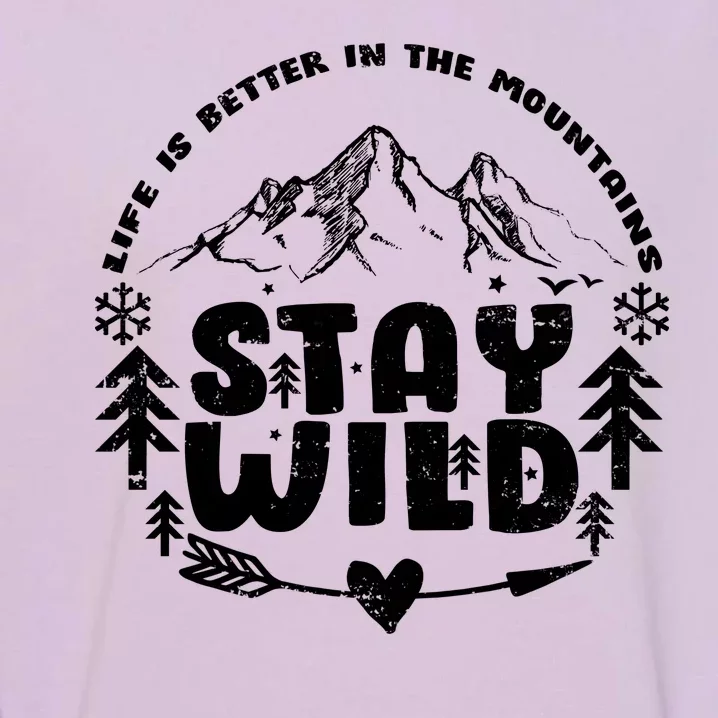 Life Is Better In The Mountains Stay Wild Garment-Dyed Sweatshirt