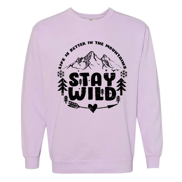 Life Is Better In The Mountains Stay Wild Garment-Dyed Sweatshirt