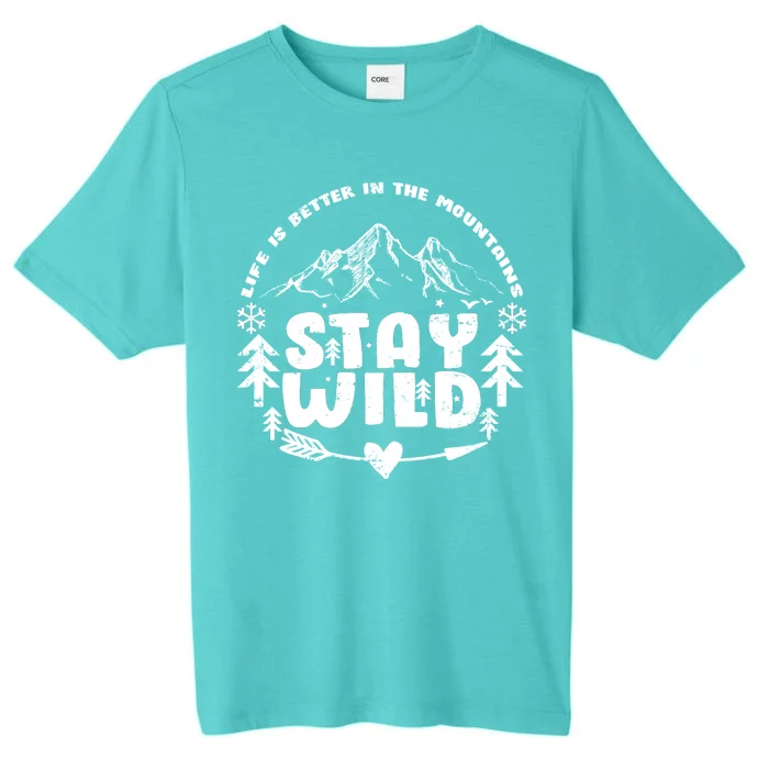 Life Is Better In The Mountains Stay Wild ChromaSoft Performance T-Shirt