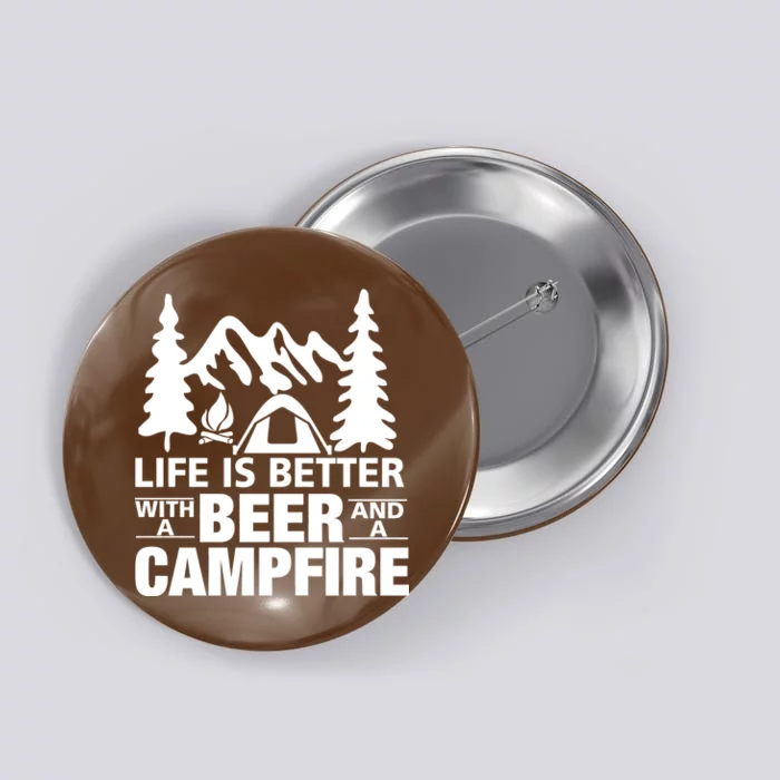 Life Is Better With A Beer And A Campfire Button