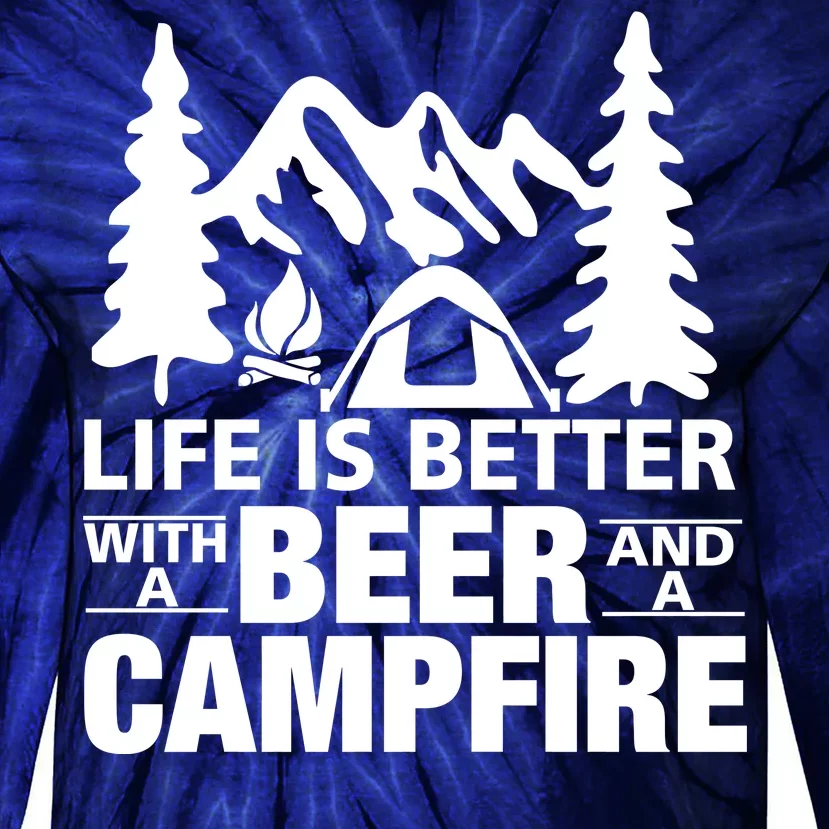 Life Is Better With A Beer And A Campfire Tie-Dye Long Sleeve Shirt