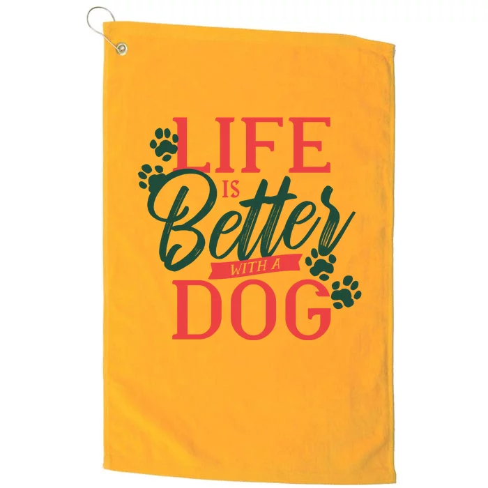 Life Is Better With A Dog Platinum Collection Golf Towel