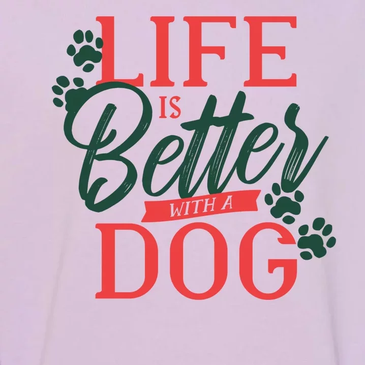 Life Is Better With A Dog Garment-Dyed Sweatshirt