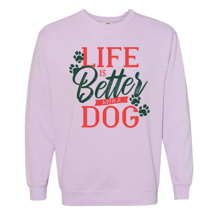 Life Is Better With A Dog Garment-Dyed Sweatshirt