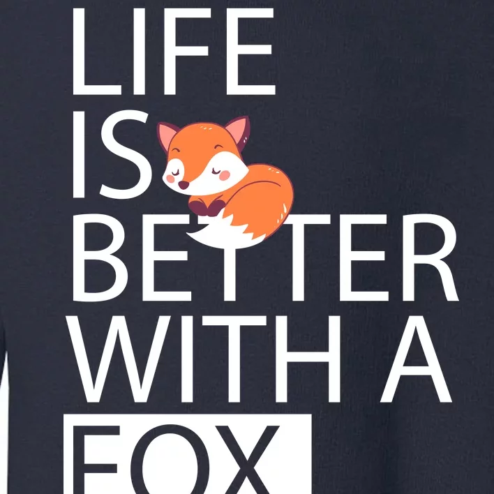 Life Is Better With A Fox Toddler Sweatshirt