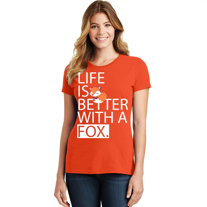 Life Is Better With A Fox Women's T-Shirt