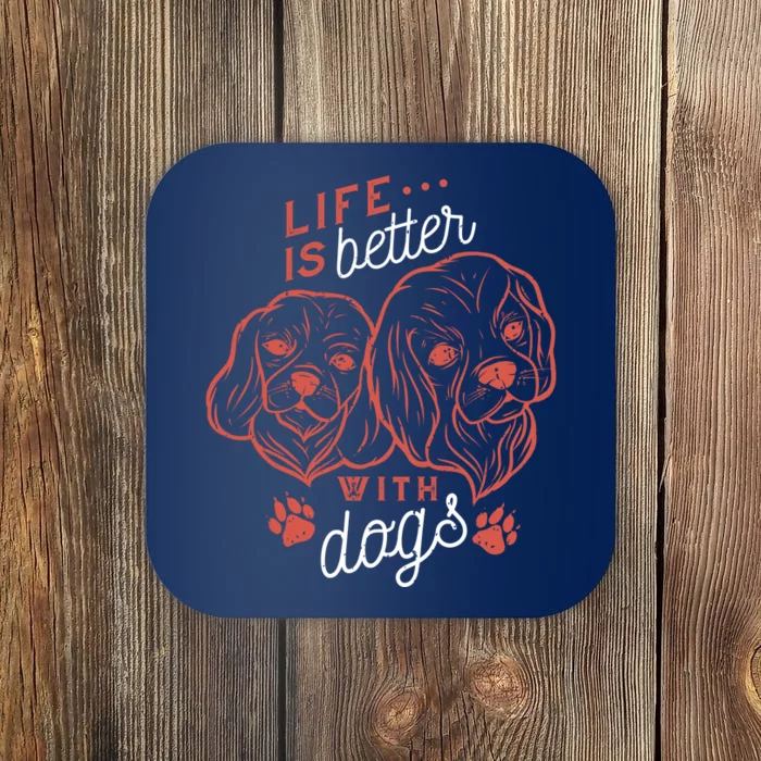 Life Is Better With Dogs Coaster