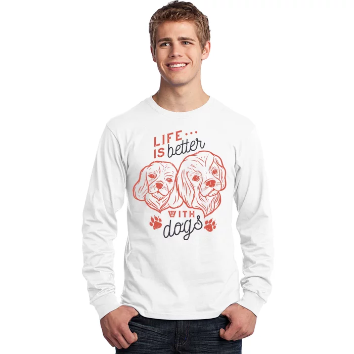 Life Is Better With Dogs Long Sleeve Shirt