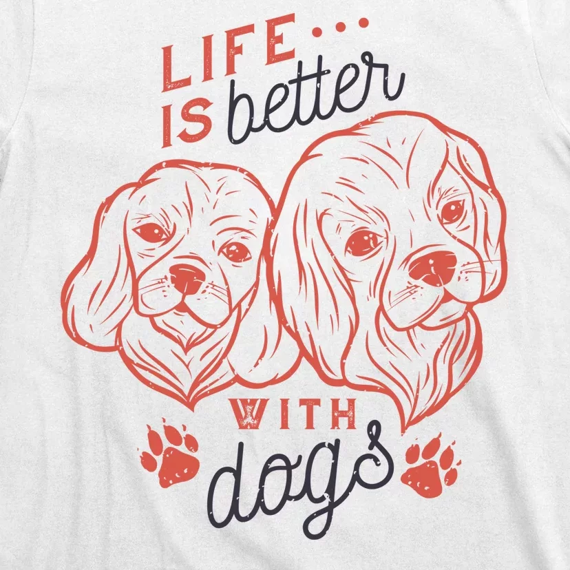 Life Is Better With Dogs T-Shirt