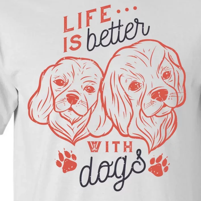 Life Is Better With Dogs Tall T-Shirt