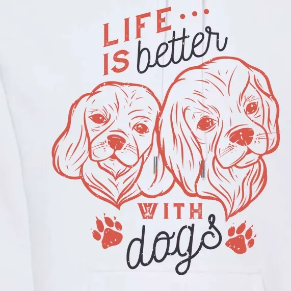 Life Is Better With Dogs Premium Hoodie