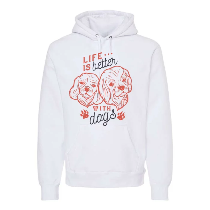 Life Is Better With Dogs Premium Hoodie