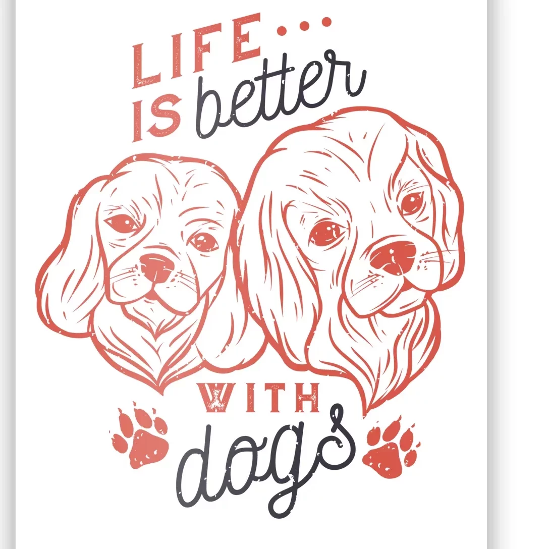 Life Is Better With Dogs Poster