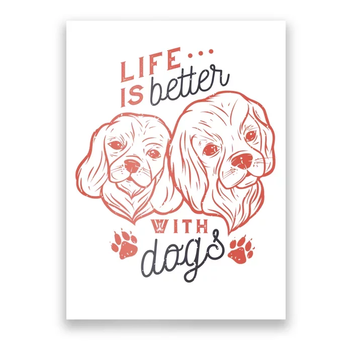 Life Is Better With Dogs Poster