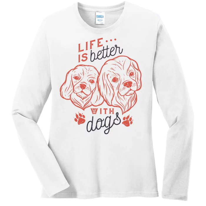 Life Is Better With Dogs Ladies Long Sleeve Shirt