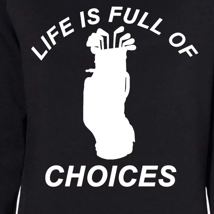 Life Is Full Of Choices Funny Golf Clubs Womens California Wash Sweatshirt