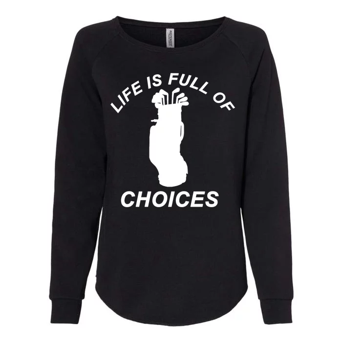 Life Is Full Of Choices Funny Golf Clubs Womens California Wash Sweatshirt