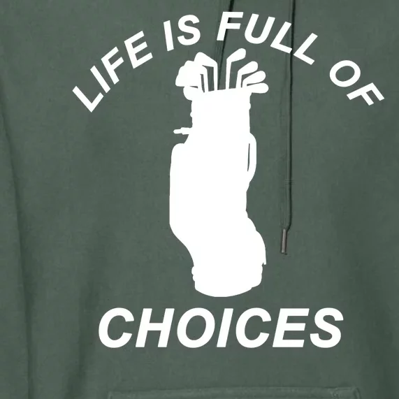 Life Is Full Of Choices Funny Golf Clubs Premium Hoodie