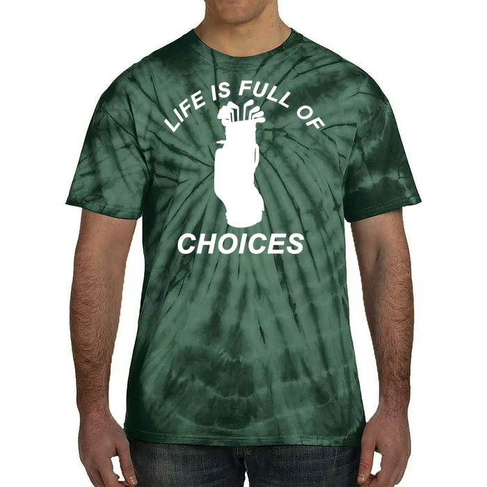 Life Is Full Of Choices Funny Golf Clubs Tie-Dye T-Shirt