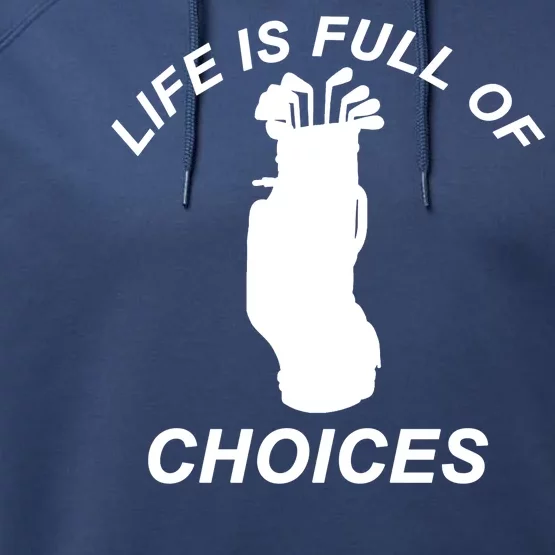 Life Is Full Of Choices Funny Golf Clubs Performance Fleece Hoodie