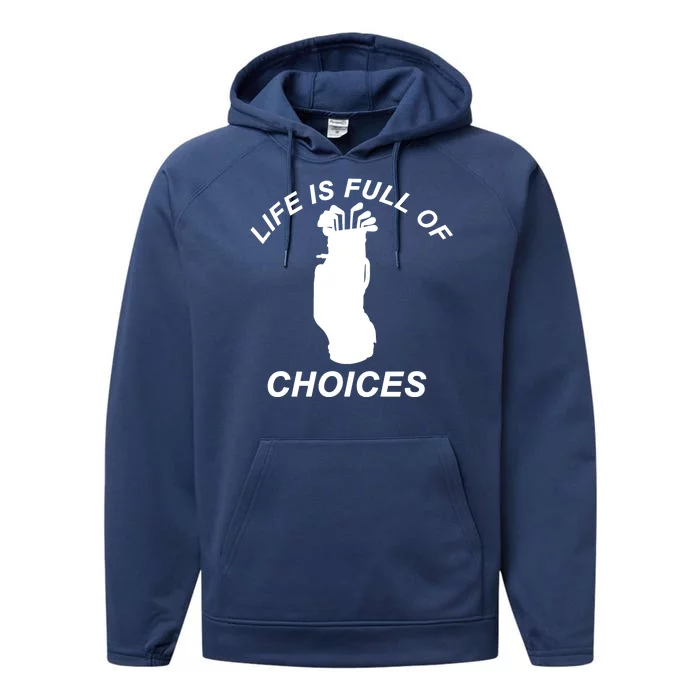 Life Is Full Of Choices Funny Golf Clubs Performance Fleece Hoodie