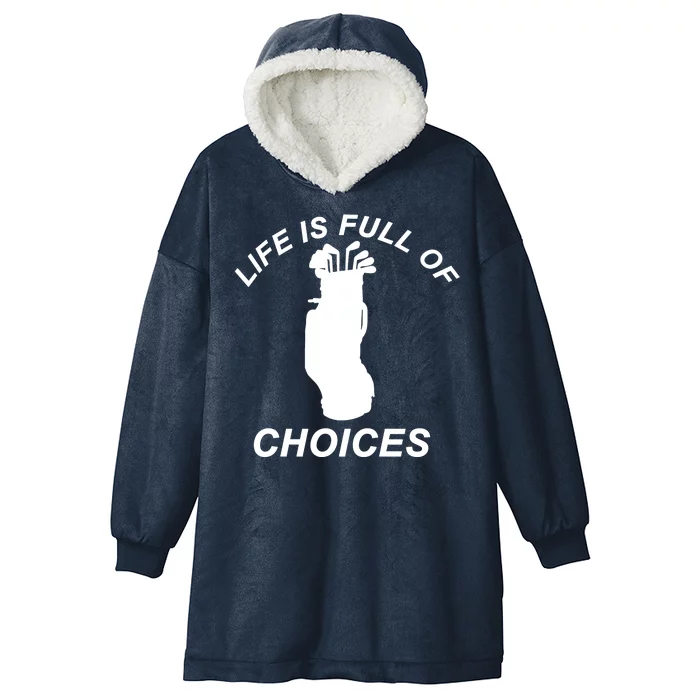 Life Is Full Of Choices Funny Golf Clubs Hooded Wearable Blanket