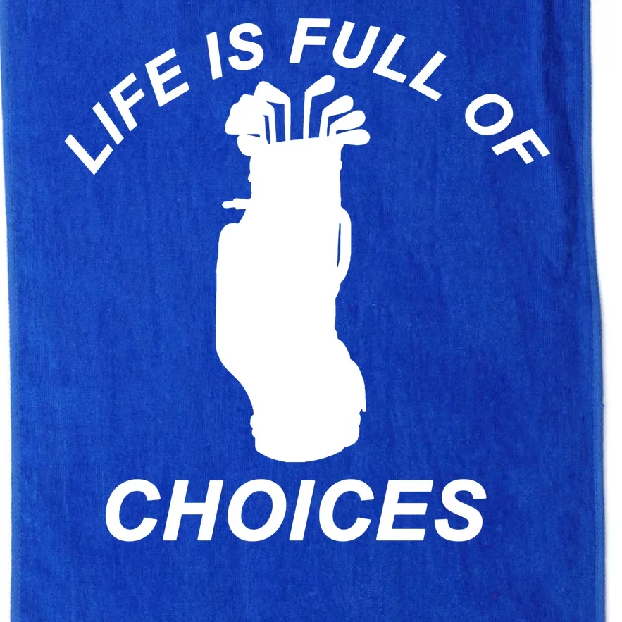 Life Is Full Of Choices Funny Golf Clubs Platinum Collection Golf Towel