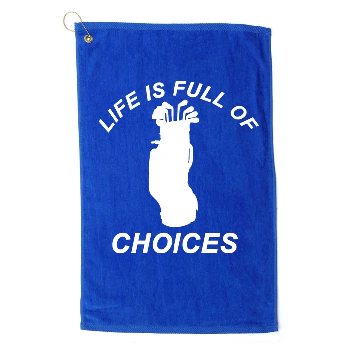 Life Is Full Of Choices Funny Golf Clubs Platinum Collection Golf Towel