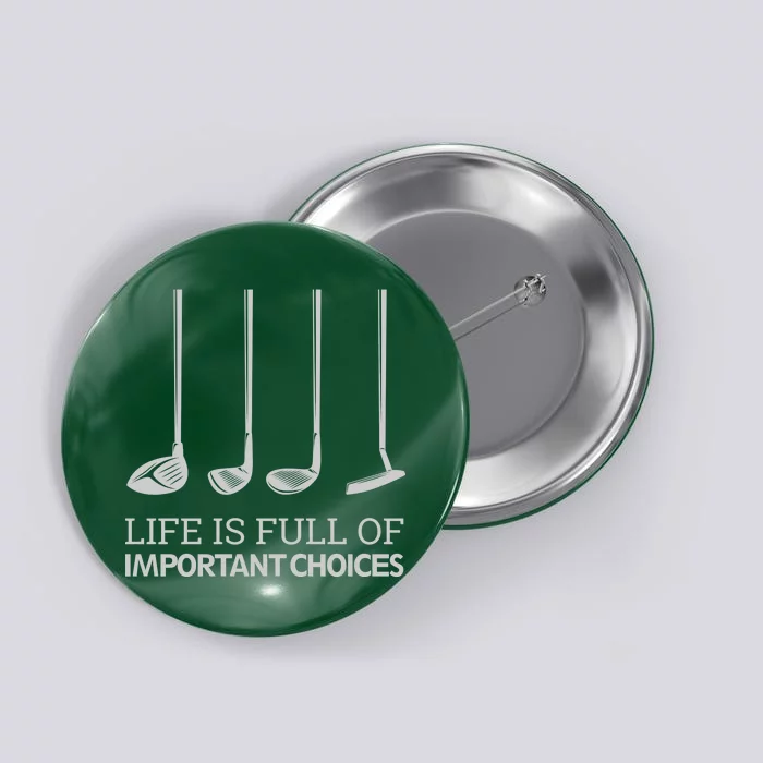 Life Is Full of Important Choices Golf Clubs Button