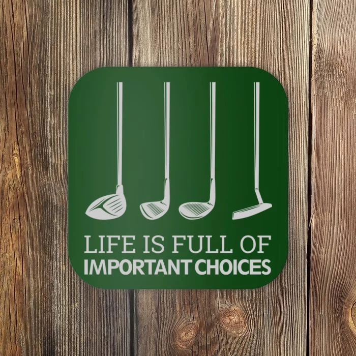 Life Is Full of Important Choices Golf Clubs Coaster