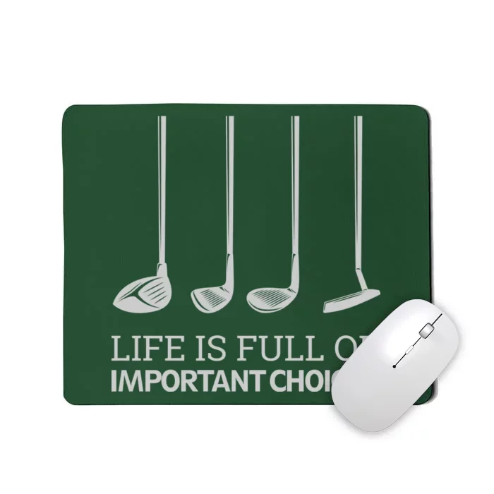 Life Is Full of Important Choices Golf Clubs Mousepad