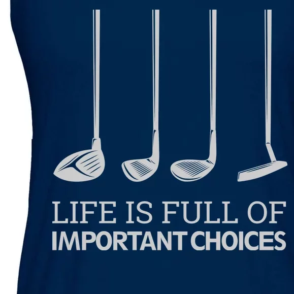 Life Is Full of Important Choices Golf Clubs Ladies Essential Flowy Tank