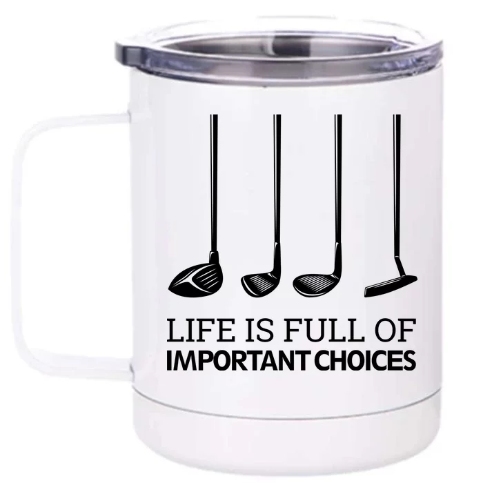 Life Is Full of Important Choices Golf Clubs Front & Back 12oz Stainless Steel Tumbler Cup