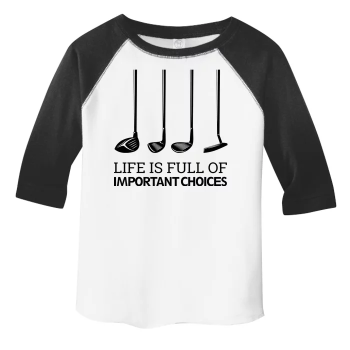 Life Is Full of Important Choices Golf Clubs Toddler Fine Jersey T-Shirt