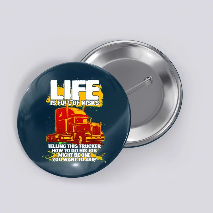 Life Is Full Of Risk Trucker Button