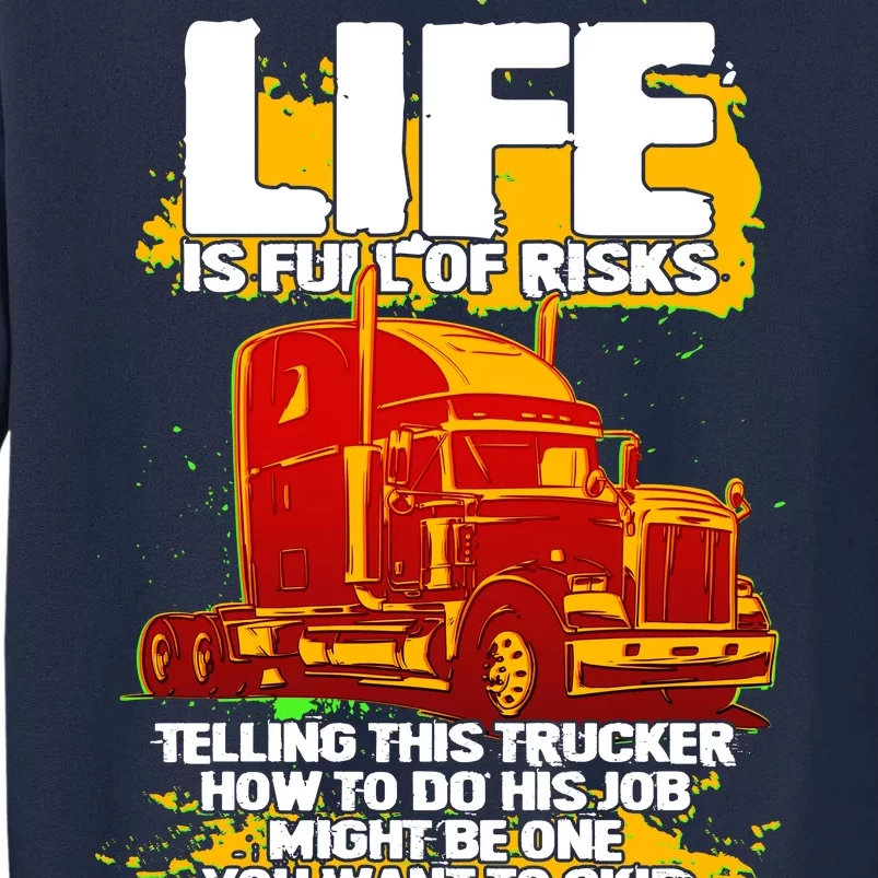 Life Is Full Of Risk Trucker Tall Sweatshirt