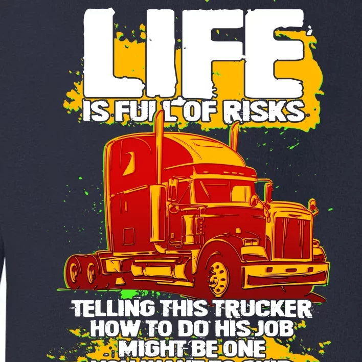 Life Is Full Of Risk Trucker Toddler Sweatshirt