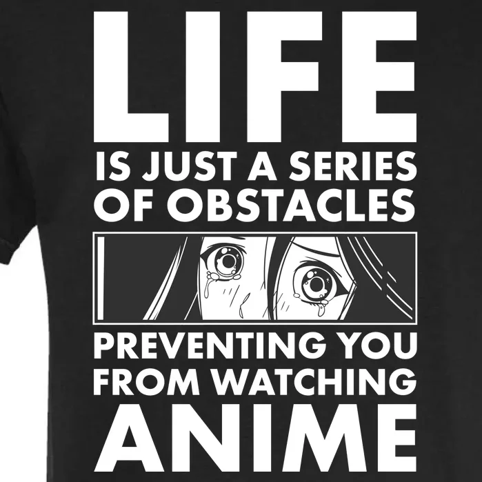 Life Is Just A Series Of Obstacles Preventing You From Watching Anime Garment-Dyed Heavyweight T-Shirt