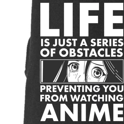 Life Is Just A Series Of Obstacles Preventing You From Watching Anime Doggie 3-End Fleece Hoodie